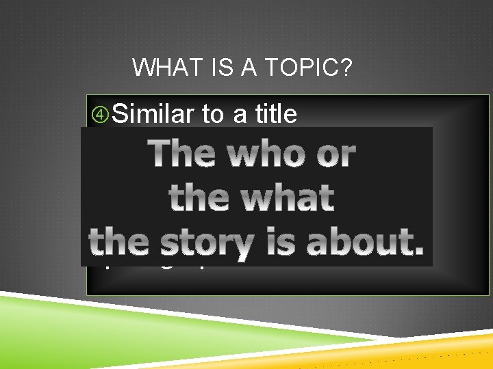 WHAT IS A TOPIC? Similar to a title General term, rather than specific Unifies