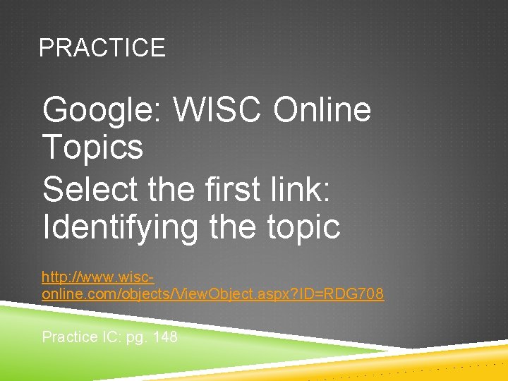 PRACTICE Google: WISC Online Topics Select the first link: Identifying the topic http: //www.