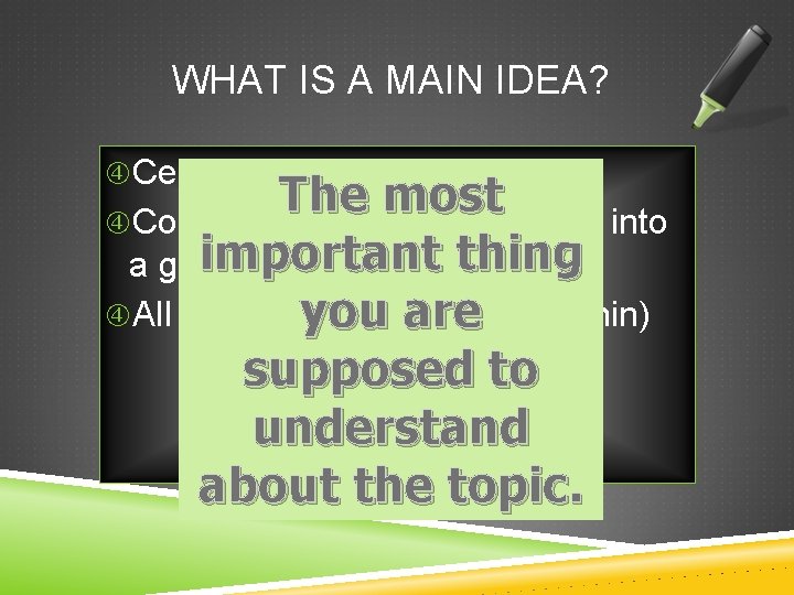 WHAT IS A MAIN IDEA? Central message The most Condenses thoughts & details into