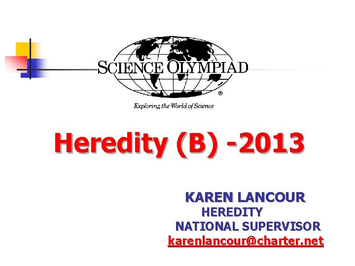  Heredity (B) -2013 KAREN LANCOUR HEREDITY NATIONAL SUPERVISOR karenlancour@charter. net 