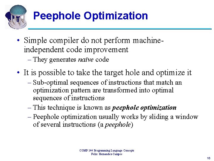 Peephole Optimization • Simple compiler do not perform machineindependent code improvement – They generates