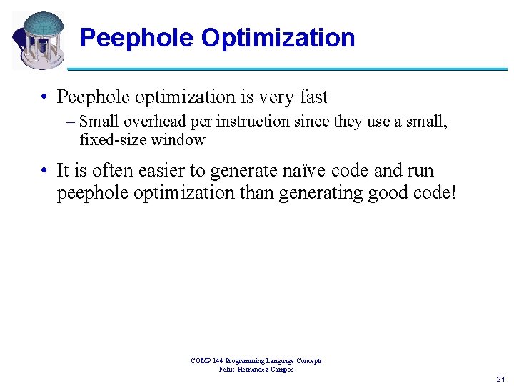 Peephole Optimization • Peephole optimization is very fast – Small overhead per instruction since