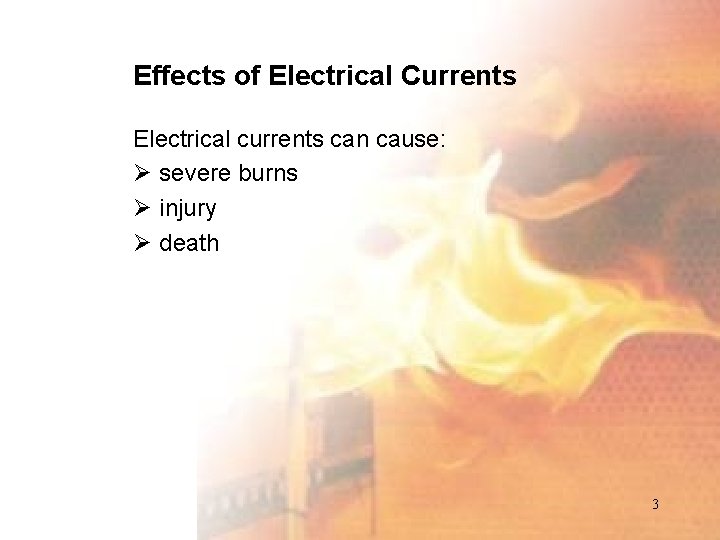 Effects of Electrical Currents Electrical currents can cause: Ø severe burns Ø injury Ø