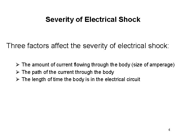 Severity of Electrical Shock Three factors affect the severity of electrical shock: Ø The