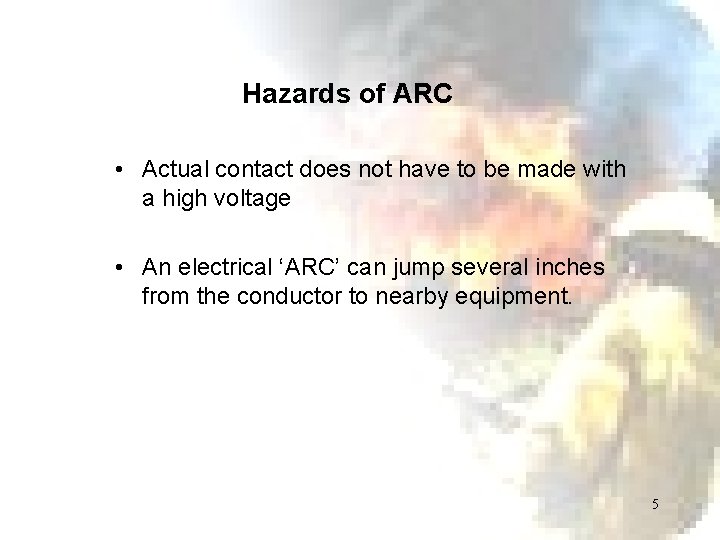 Hazards of ARC • Actual contact does not have to be made with a