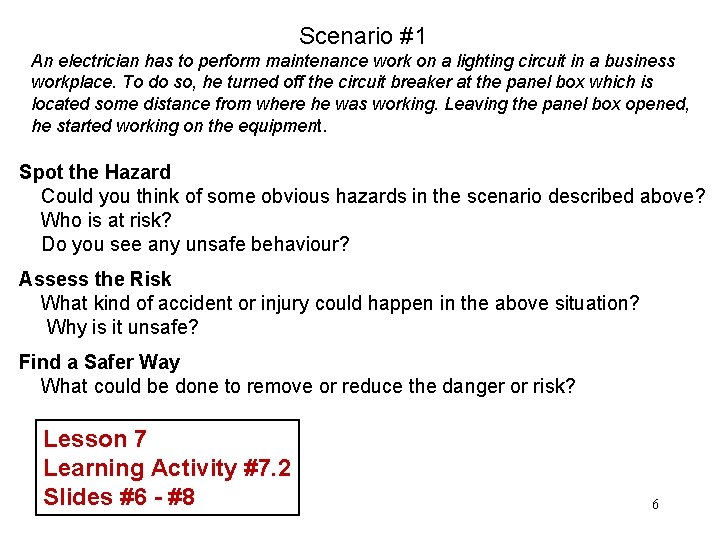 Scenario #1 An electrician has to perform maintenance work on a lighting circuit in