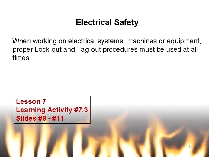 Electrical Safety When working on electrical systems, machines or equipment, proper Lock-out and Tag-out