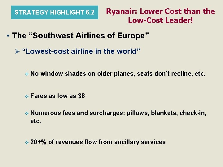 STRATEGY HIGHLIGHT 6. 2 Ryanair: Lower Cost than the Low-Cost Leader! • The “Southwest