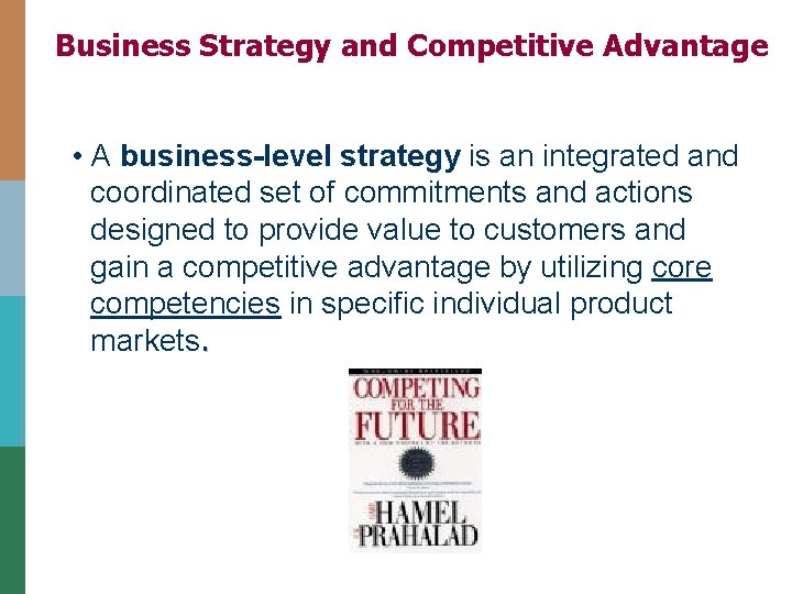 Business Strategy and Competitive Advantage • A business-level strategy is an integrated and coordinated