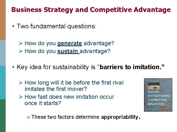 Business Strategy and Competitive Advantage • Two fundamental questions: Ø How do you generate