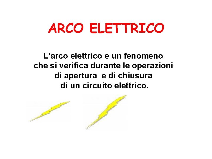 ARCO ELETTRICO L'arco elettrico e un fenomeno che si verifica durante le operazioni di