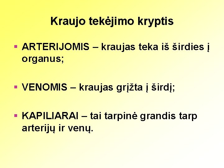 Kraujo tekėjimo kryptis § ARTERIJOMIS – kraujas teka iš širdies į organus; § VENOMIS