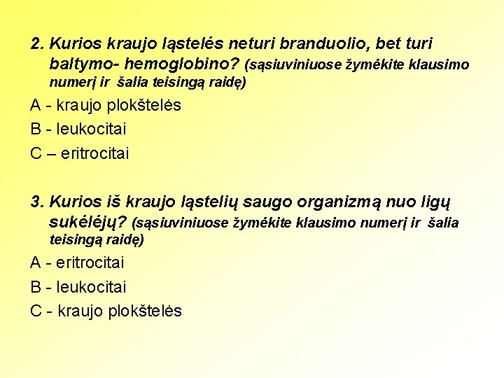 2. Kurios kraujo ląstelės neturi branduolio, bet turi baltymo- hemoglobino? (sąsiuviniuose žymėkite klausimo numerį