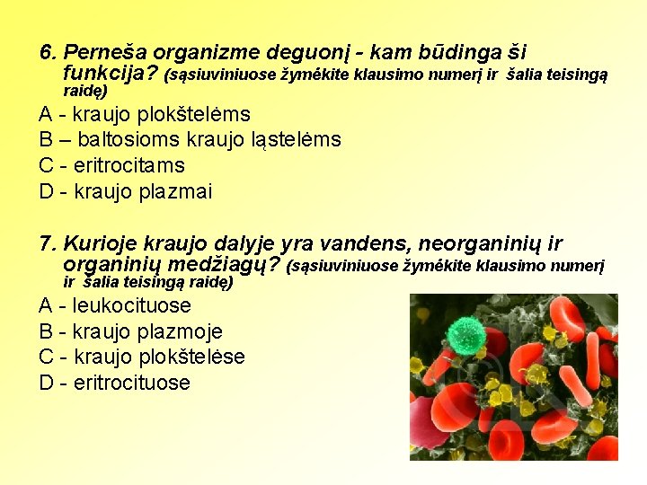6. Perneša organizme deguonį - kam būdinga ši funkcija? (sąsiuviniuose žymėkite klausimo numerį ir