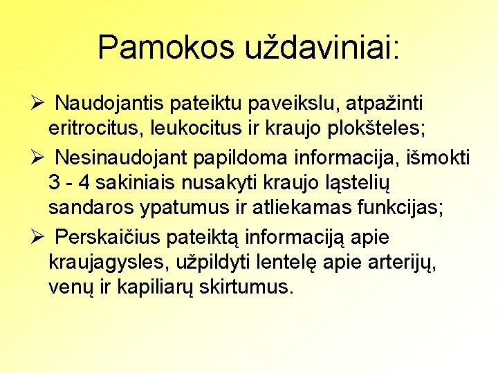 Pamokos uždaviniai: Ø Naudojantis pateiktu paveikslu, atpažinti eritrocitus, leukocitus ir kraujo plokšteles; Ø Nesinaudojant