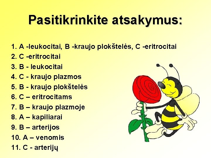 Pasitikrinkite atsakymus: 1. A -leukocitai, B -kraujo plokštelės, C -eritrocitai 2. C -eritrocitai 3.