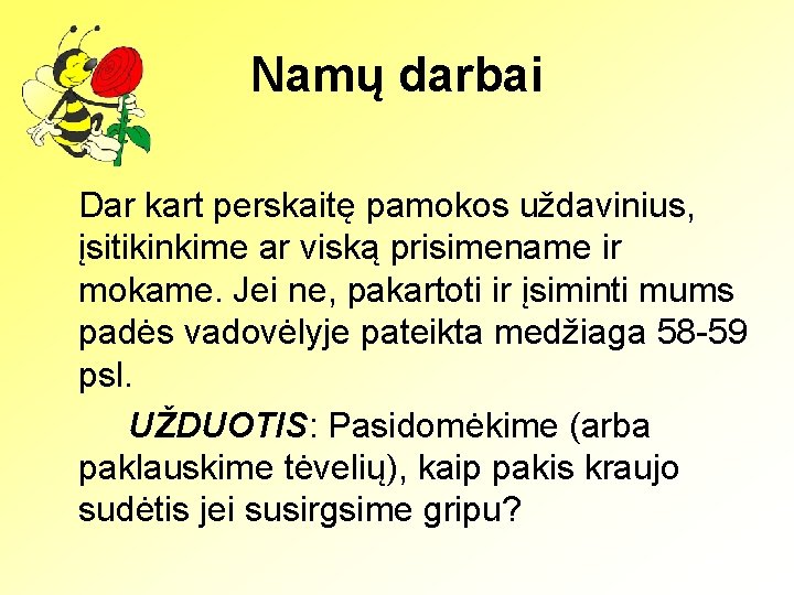 Namų darbai Dar kart perskaitę pamokos uždavinius, įsitikinkime ar viską prisimename ir mokame. Jei
