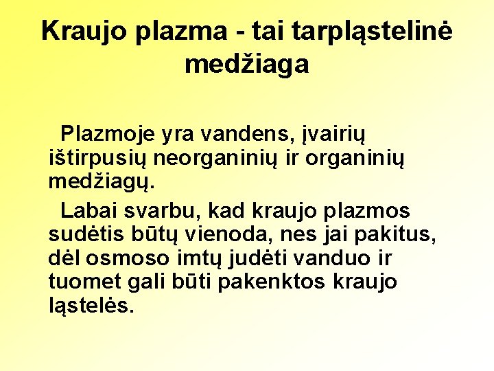 Kraujo plazma - tai tarpląstelinė medžiaga Plazmoje yra vandens, įvairių ištirpusių neorganinių ir organinių