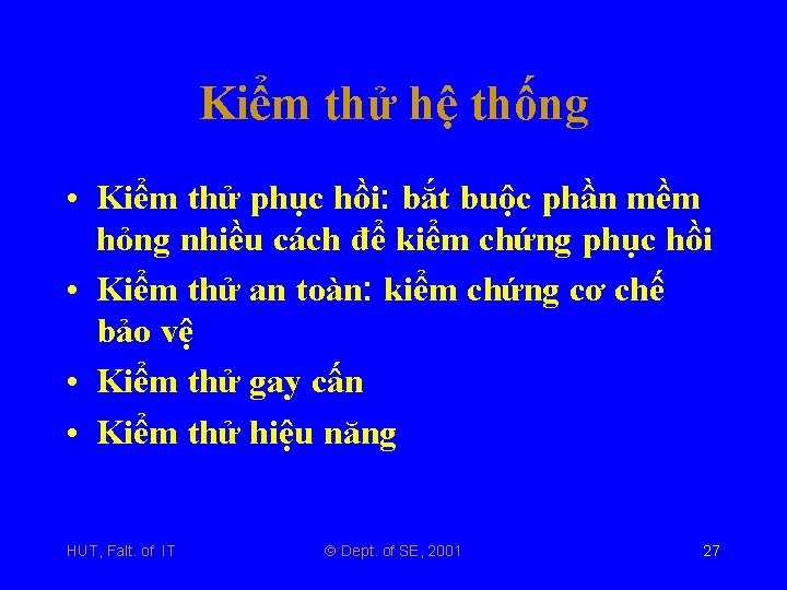 Kiểm thử hệ thống • Kiểm thử phục hồi: bắt buộc phần mềm hỏng