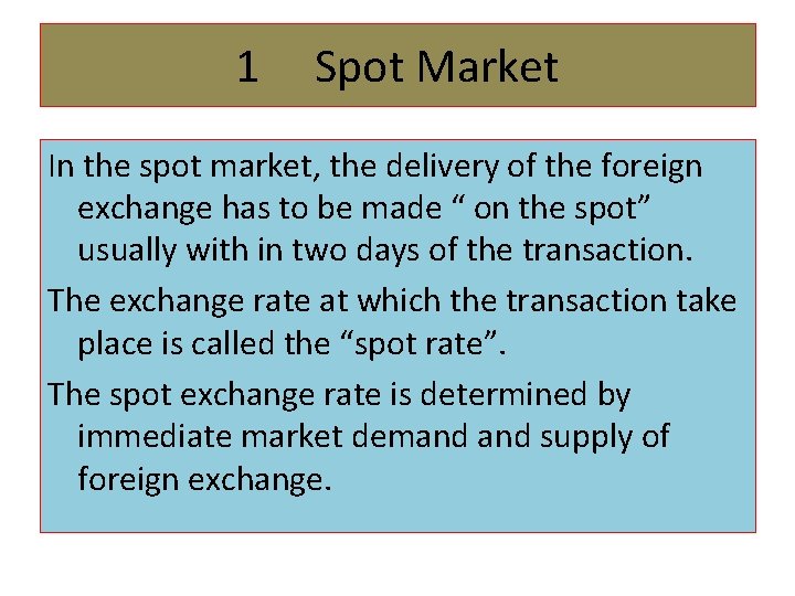 1 Spot Market In the spot market, the delivery of the foreign exchange has