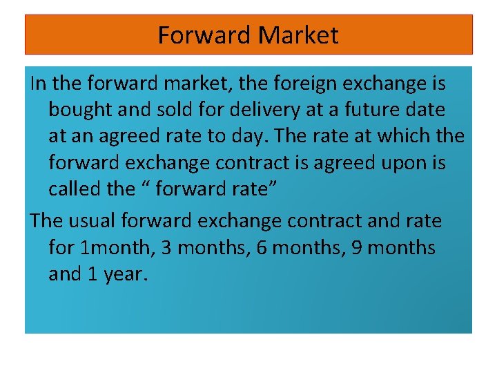 Forward Market In the forward market, the foreign exchange is bought and sold for