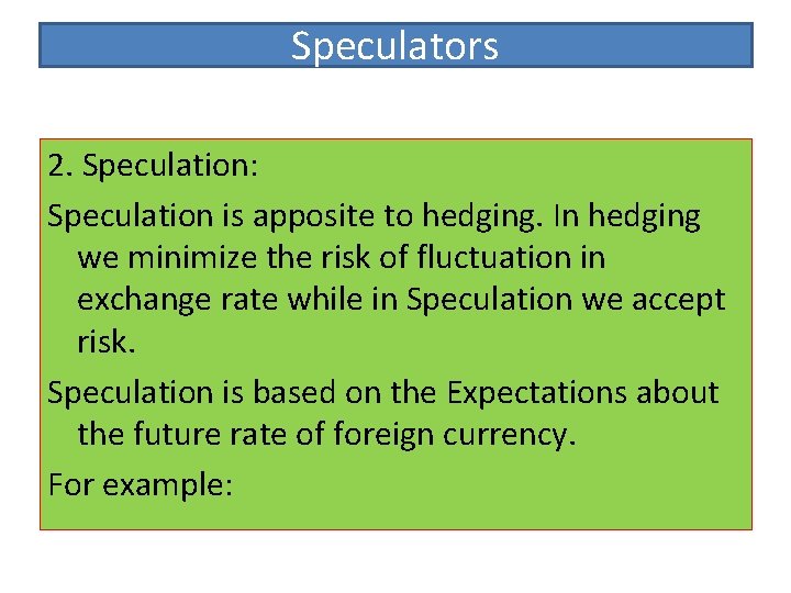 Speculators 2. Speculation: Speculation is apposite to hedging. In hedging we minimize the risk