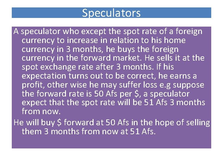 Speculators A speculator who except the spot rate of a foreign currency to increase