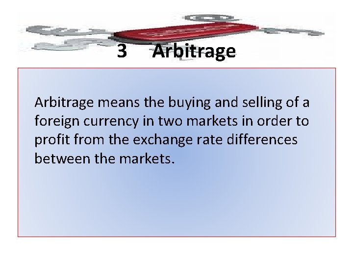 3 Arbitrage means the buying and selling of a foreign currency in two markets