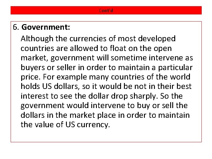 Cont’d 6. Government: Although the currencies of most developed countries are allowed to float