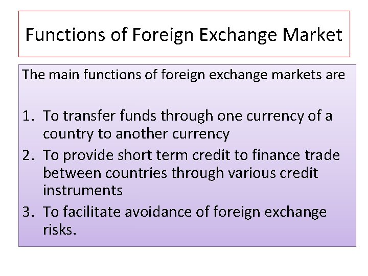 Functions of Foreign Exchange Market The main functions of foreign exchange markets are 1.