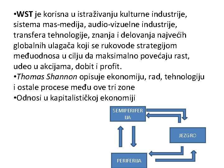  • WST je korisna u istraživanju kulturne industrije, sistema mas-medija, audio-vizuelne industrije, transfera