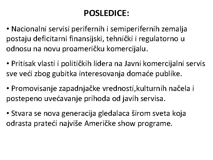 POSLEDICE: • Nacionalni servisi perifernih i semiperifernih zemalja postaju deficitarni finansijski, tehnički i regulatorno