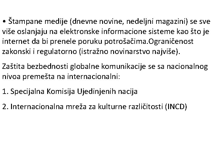  • Štampane medije (dnevne novine, nedeljni magazini) se sve više oslanjaju na elektronske