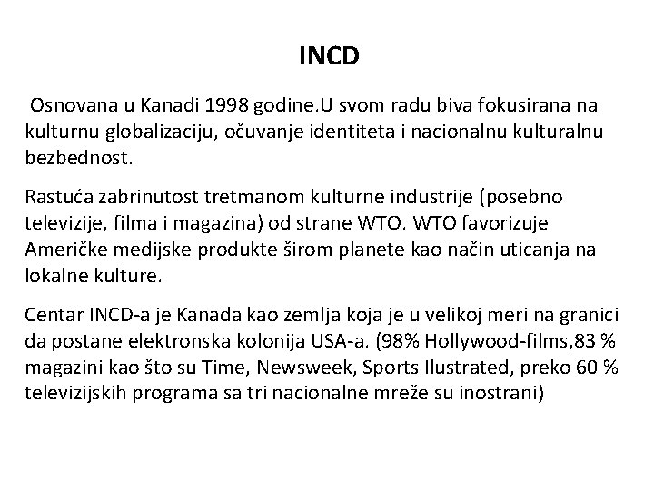 INCD Osnovana u Kanadi 1998 godine. U svom radu biva fokusirana na kulturnu globalizaciju,