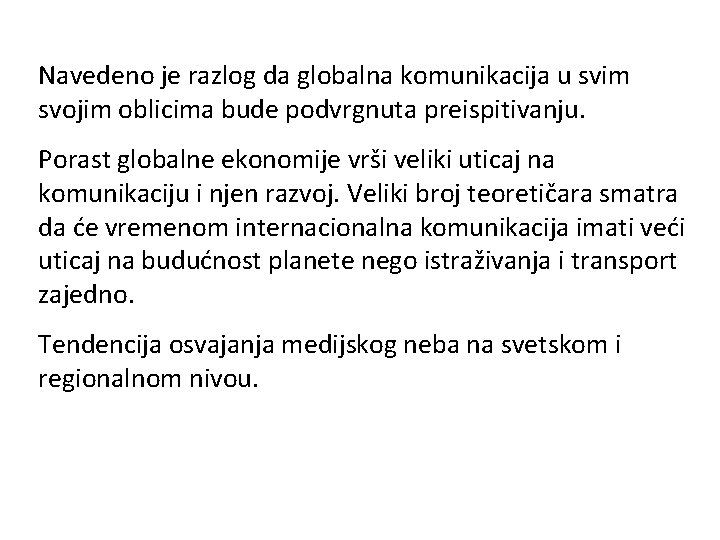 Navedeno je razlog da globalna komunikacija u svim svojim oblicima bude podvrgnuta preispitivanju. Porast