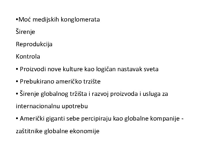  • Moć medijskih konglomerata Širenje Reprodukcija Kontrola • Proizvodi nove kulture kao logičan