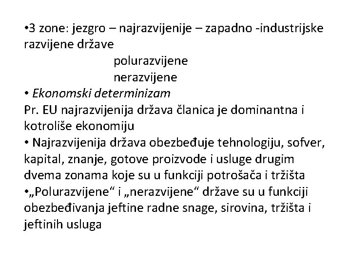  • 3 zone: jezgro – najrazvijenije – zapadno -industrijske razvijene države polurazvijene nerazvijene