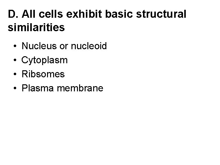 D. All cells exhibit basic structural similarities • • Nucleus or nucleoid Cytoplasm Ribsomes D. All cells exhibit basic structural similarities • • Nucleus or nucleoid Cytoplasm Ribsomes