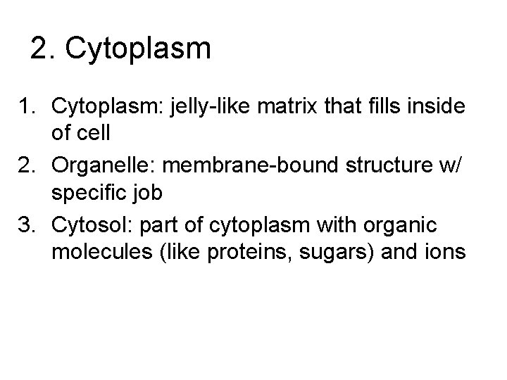 2. Cytoplasm 1. Cytoplasm: jelly-like matrix that fills inside of cell 2. Organelle: membrane-bound 2. Cytoplasm 1. Cytoplasm: jelly-like matrix that fills inside of cell 2. Organelle: membrane-bound