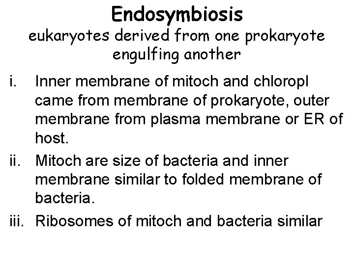 Endosymbiosis eukaryotes derived from one prokaryote engulfing another i. Inner membrane of mitoch and Endosymbiosis eukaryotes derived from one prokaryote engulfing another i. Inner membrane of mitoch and