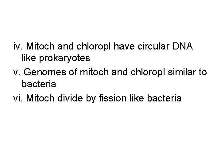 iv. Mitoch and chloropl have circular DNA like prokaryotes v. Genomes of mitoch and iv. Mitoch and chloropl have circular DNA like prokaryotes v. Genomes of mitoch and