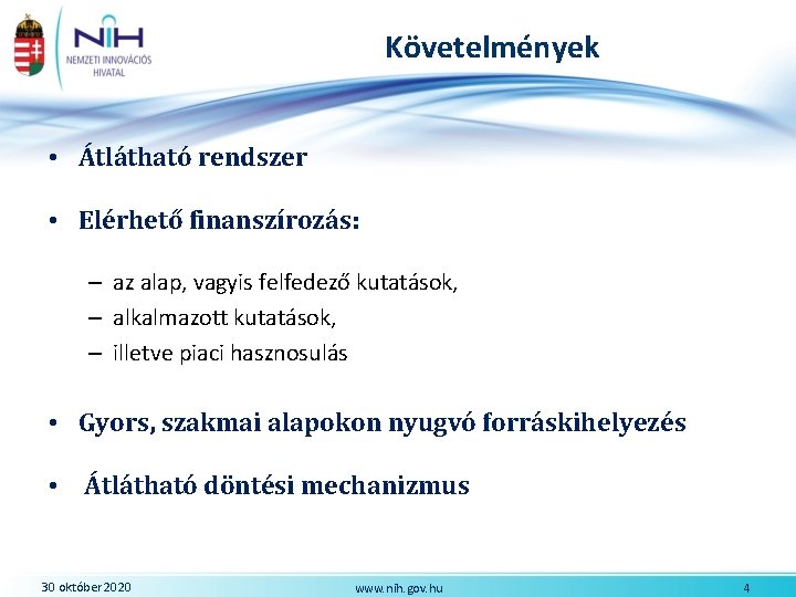 Követelmények • Átlátható rendszer • Elérhető finanszírozás: – az alap, vagyis felfedező kutatások, –