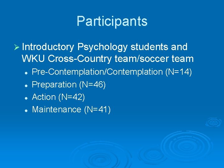 Participants Ø Introductory Psychology students and WKU Cross-Country team/soccer team l l Pre-Contemplation/Contemplation (N=14)