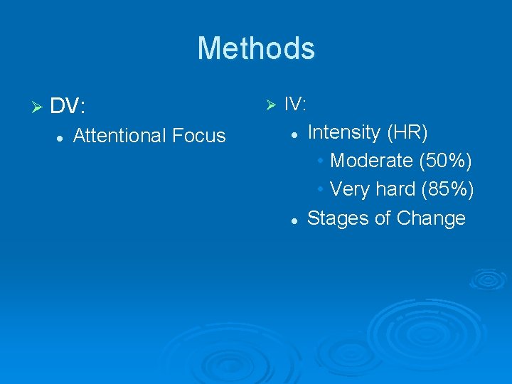 Methods Ø DV: l Attentional Focus Ø IV: l l Intensity (HR) • Moderate