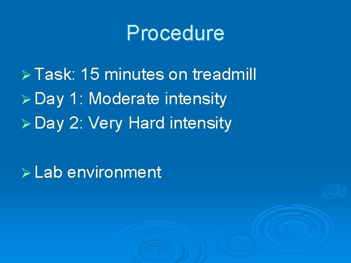 Procedure Ø Task: 15 minutes on treadmill Ø Day 1: Moderate intensity Ø Day