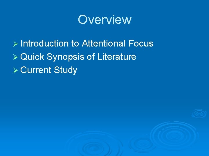 Overview Ø Introduction to Attentional Focus Ø Quick Synopsis of Literature Ø Current Study