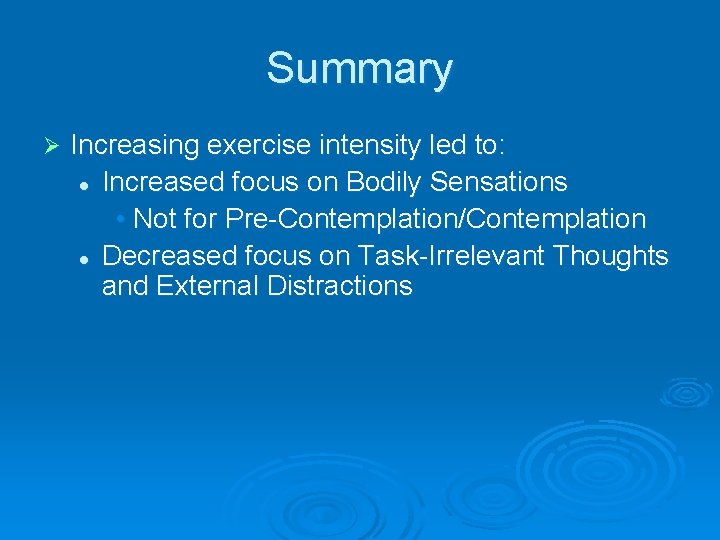 Summary Ø Increasing exercise intensity led to: l Increased focus on Bodily Sensations •