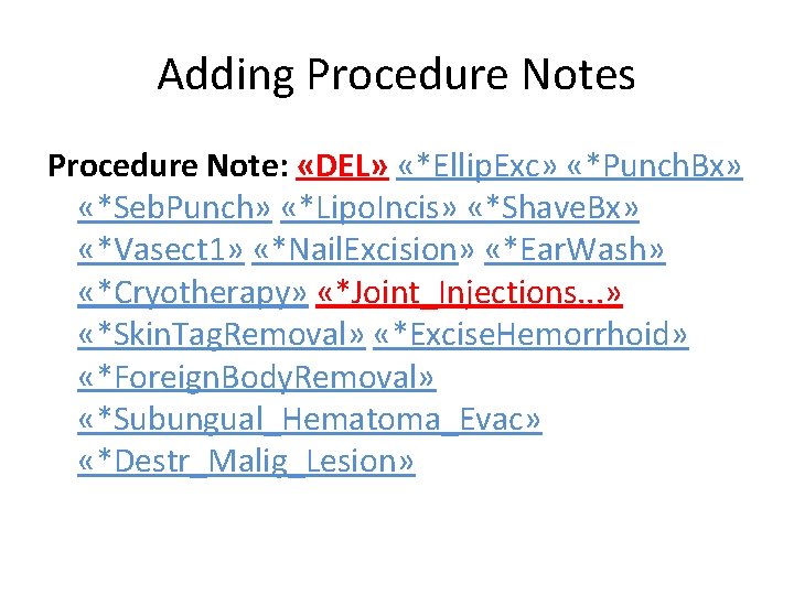 Adding Procedure Notes Procedure Note: «DEL» «*Ellip. Exc» «*Punch. Bx» «*Seb. Punch» «*Lipo. Incis»