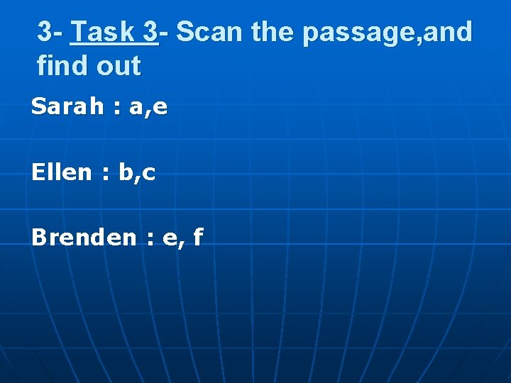 3 - Task 3 - Scan the passage, and find out Sarah : a,