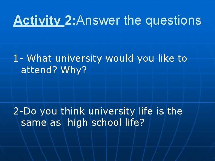 Activity 2: Answer the questions 1 - What university would you like to attend?